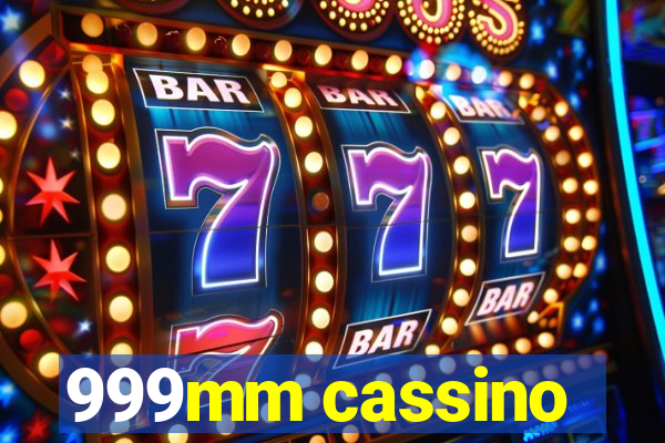 999mm cassino