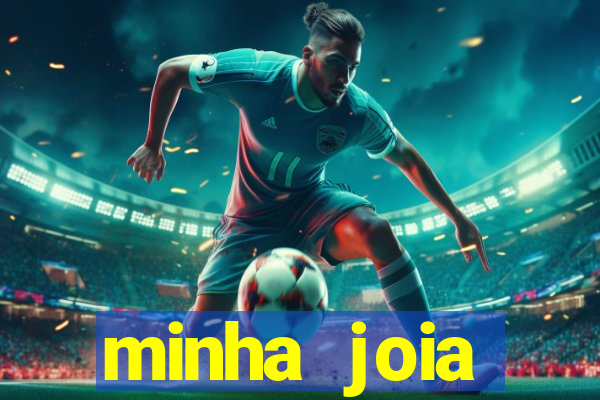 minha joia significado minha joia giria