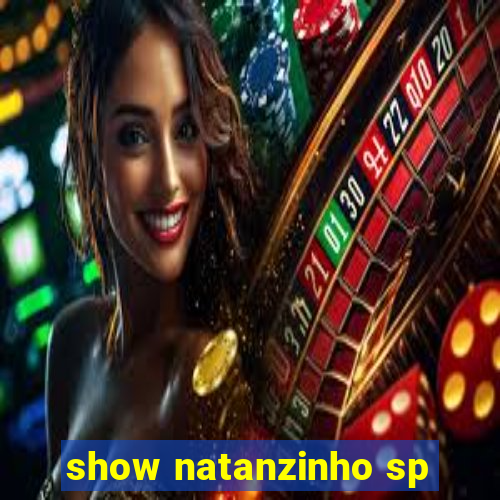 show natanzinho sp