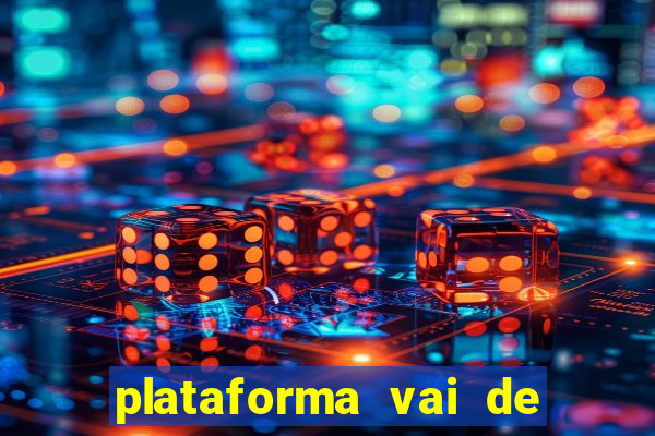 plataforma vai de bet gusttavo lima