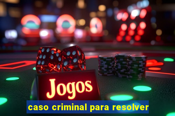 caso criminal para resolver