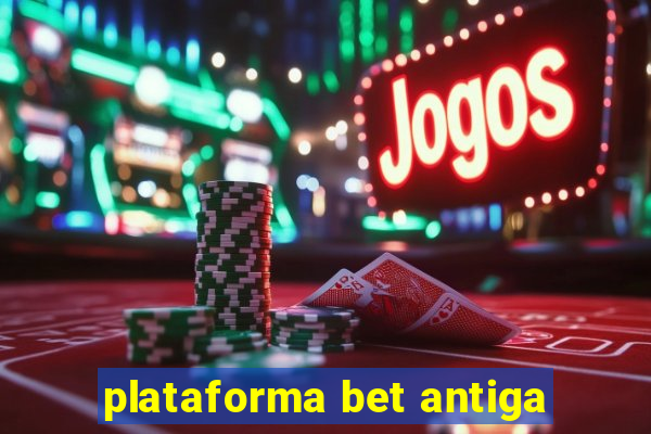 plataforma bet antiga