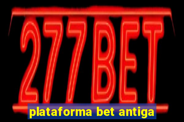 plataforma bet antiga