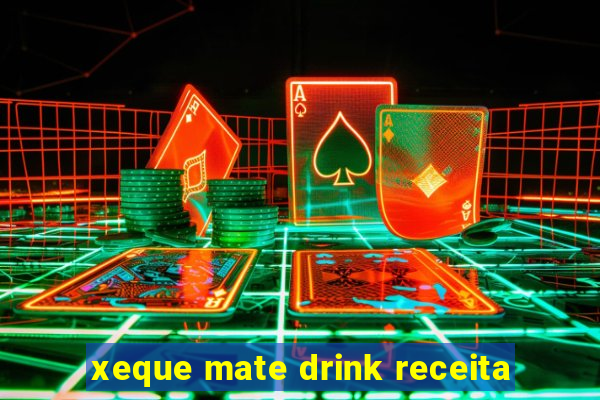 xeque mate drink receita