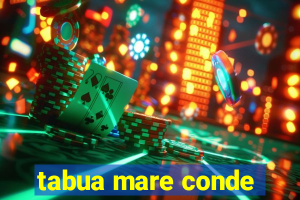 tabua mare conde