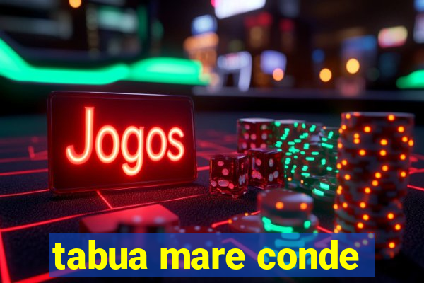 tabua mare conde