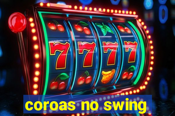 coroas no swing