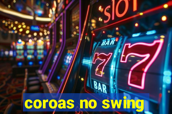 coroas no swing