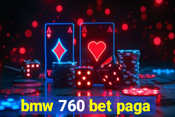 bmw 760 bet paga