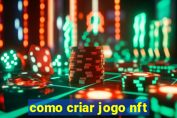 como criar jogo nft