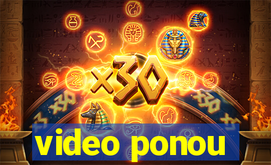 video ponou