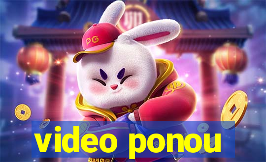 video ponou