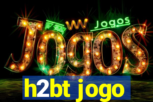 h2bt jogo