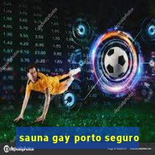 sauna gay porto seguro