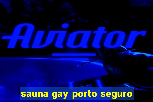 sauna gay porto seguro