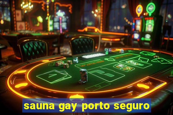 sauna gay porto seguro