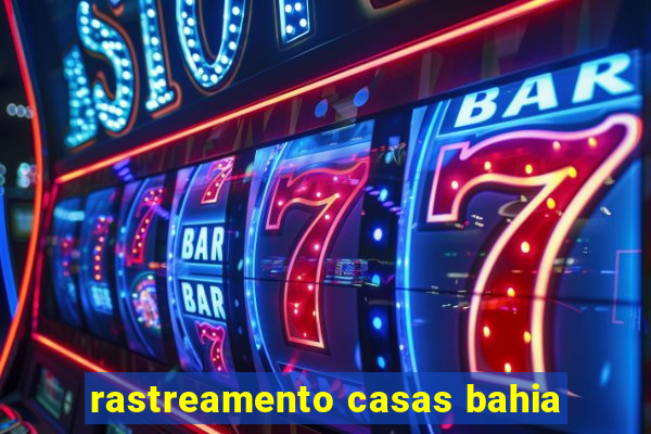 rastreamento casas bahia