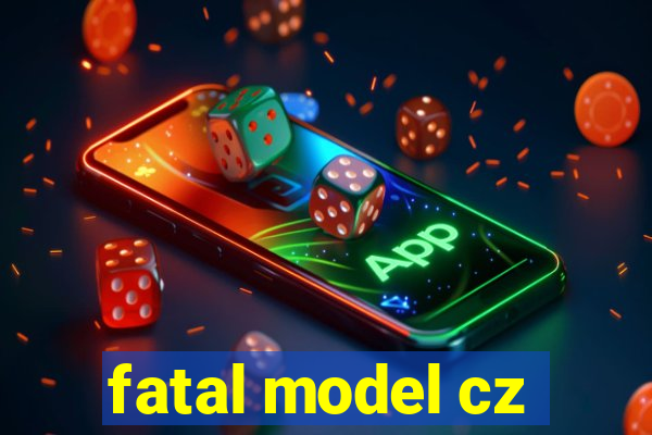 fatal model cz