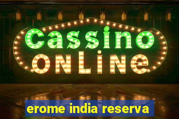 erome india reserva