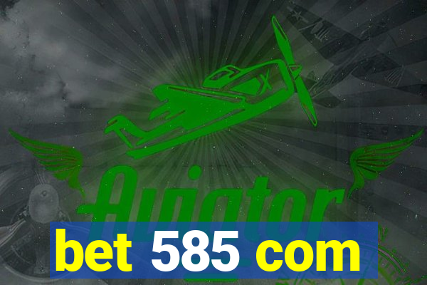 bet 585 com