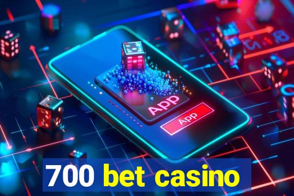 700 bet casino