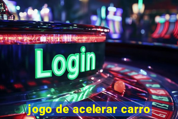 jogo de acelerar carro