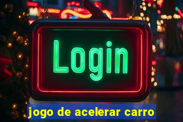 jogo de acelerar carro