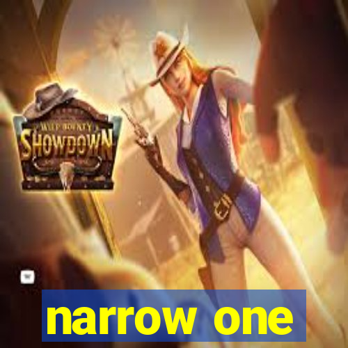 narrow one