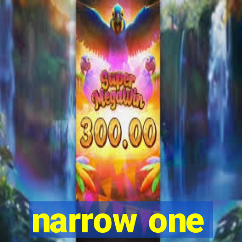 narrow one