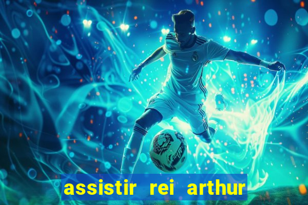 assistir rei arthur 2004 dublado