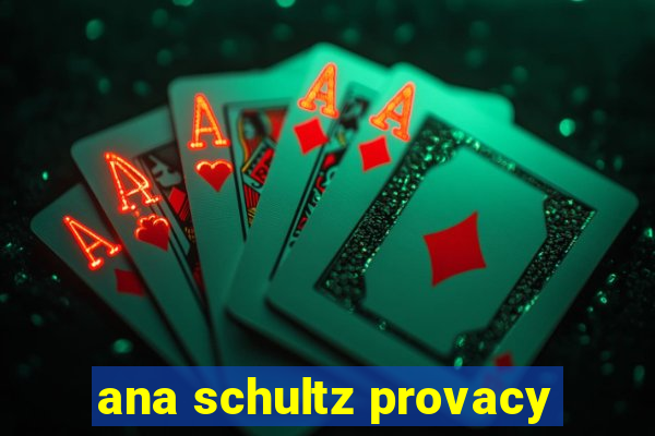 ana schultz provacy