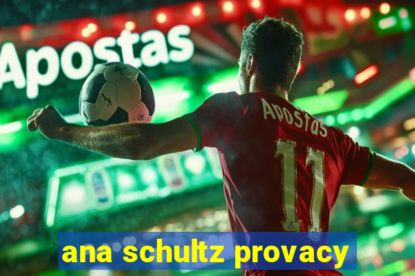 ana schultz provacy