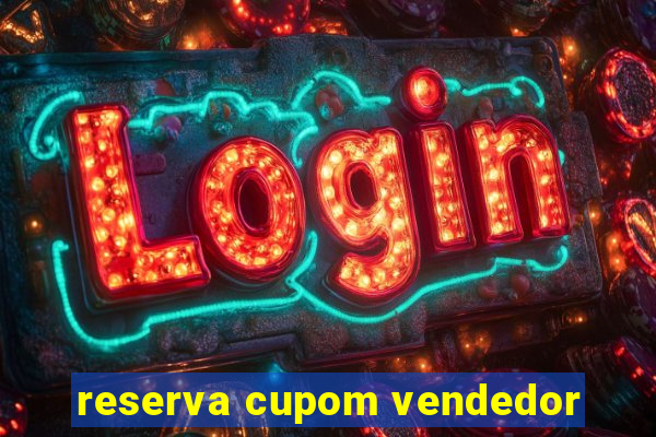 reserva cupom vendedor