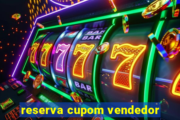 reserva cupom vendedor