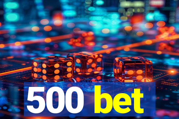 500 bet