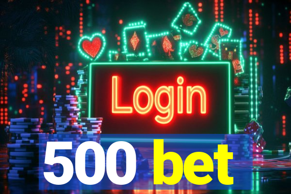 500 bet