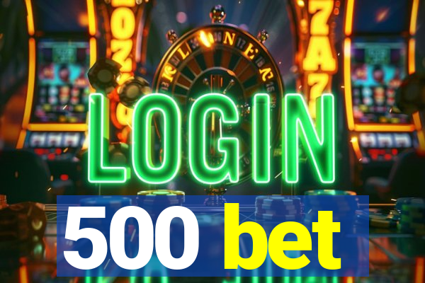 500 bet