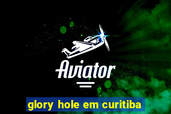 glory hole em curitiba