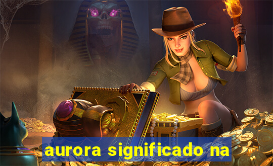 aurora significado na