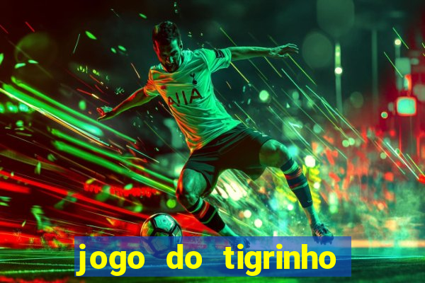 jogo do tigrinho bonus sem deposito