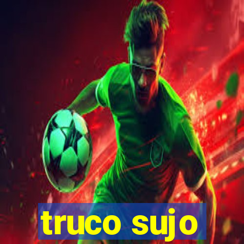 truco sujo