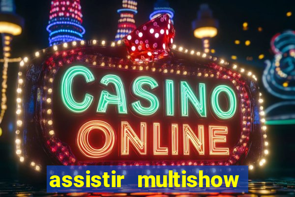 assistir multishow ao vivo online