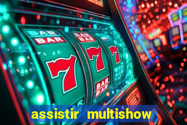 assistir multishow ao vivo online