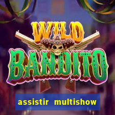 assistir multishow ao vivo online