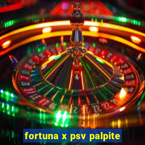 fortuna x psv palpite