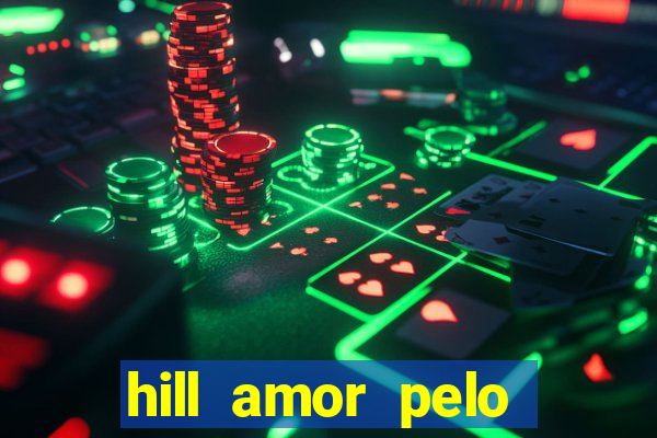 hill amor pelo jogo online