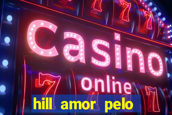 hill amor pelo jogo online