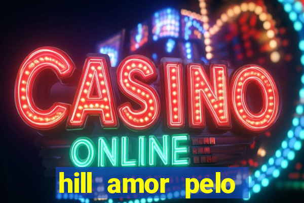 hill amor pelo jogo online