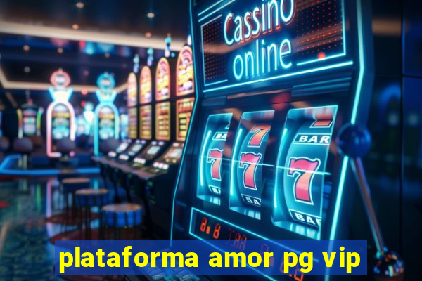 plataforma amor pg vip