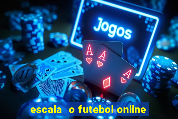 escala  o futebol online